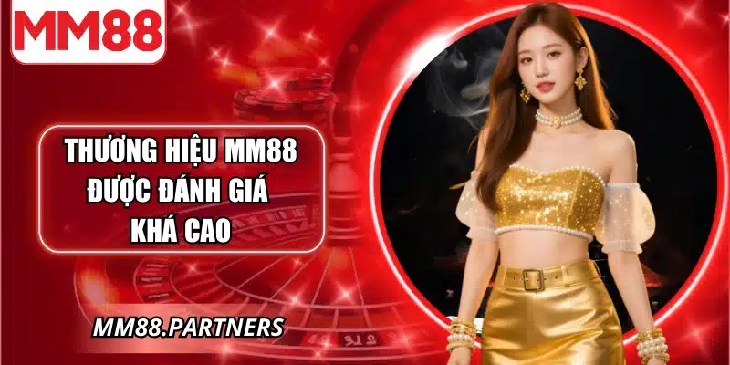 ThÆ°Æ¡ng hiá»‡u MM88 Ä‘Æ°á»£c Ä‘ánh giá khá cao